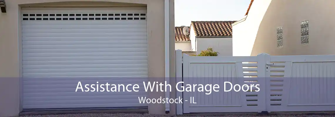 Assistance With Garage Doors Woodstock - IL