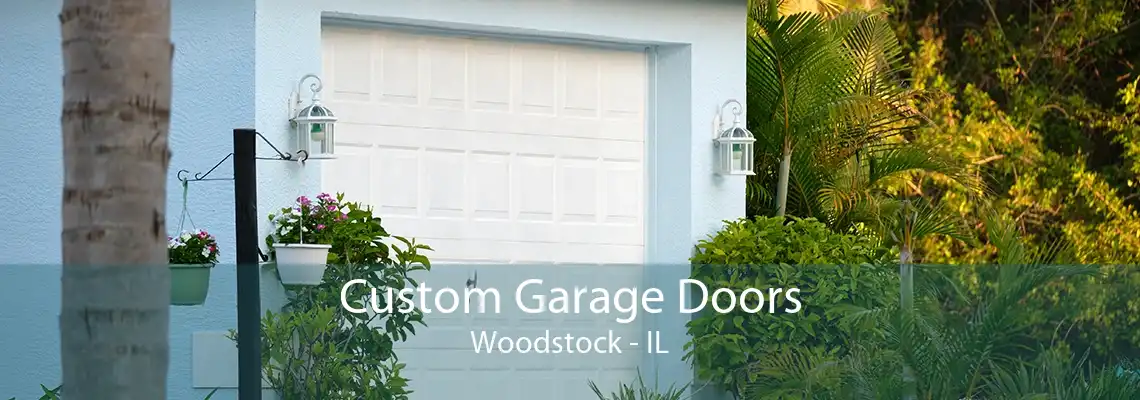 Custom Garage Doors Woodstock - IL