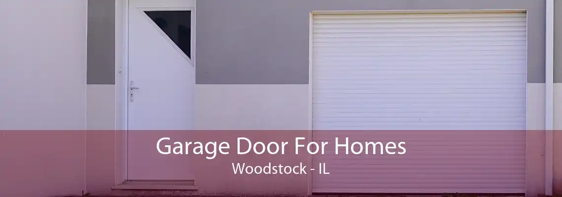 Garage Door For Homes Woodstock - IL