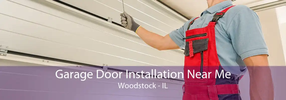 Garage Door Installation Near Me Woodstock - IL