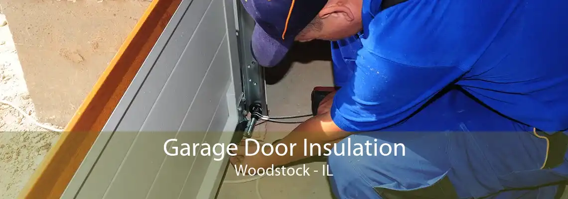 Garage Door Insulation Woodstock - IL