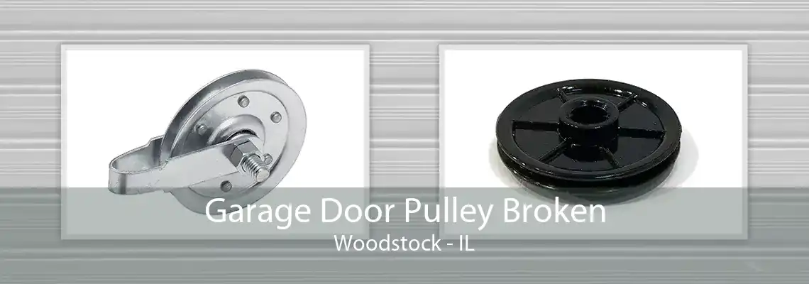 Garage Door Pulley Broken Woodstock - IL