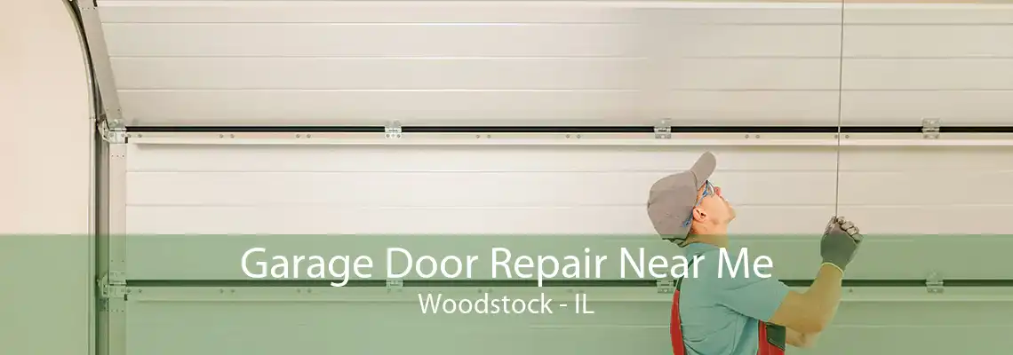 Garage Door Repair Near Me Woodstock - IL