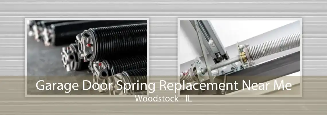 Garage Door Spring Replacement Near Me Woodstock - IL