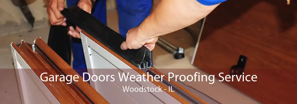 Garage Doors Weather Proofing Service Woodstock - IL