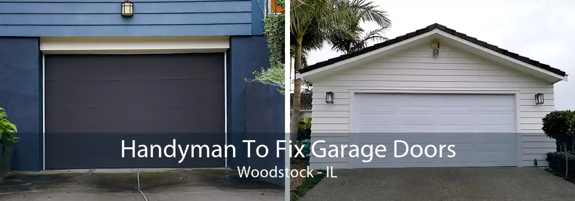 Handyman To Fix Garage Doors Woodstock - IL