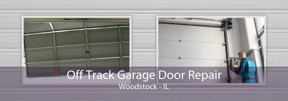 Off Track Garage Door Repair Woodstock - IL