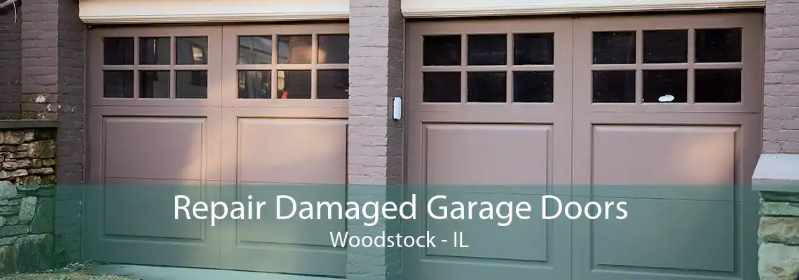 Repair Damaged Garage Doors Woodstock - IL